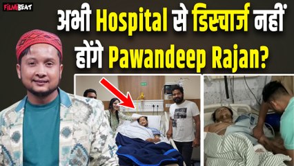 Pawandeep Rajan Accident:Indian Idol Winner को दुआओं की जरूरत,अभी अस्पताल से नहीं होंगे डिस्चार्ज ?