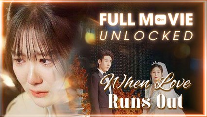 When Love Runs Out 🎬 - Full HD Drama Movie You Can't Miss