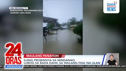 Ilang probinsiya sa Mindanao, lubog sa baha dahil sa walang-tigil na ulan | 24 Oras Weekend