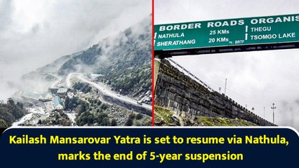 Kailash Mansarovar Yatra is set to resume via Nathula, marks the end of 5-year suspension