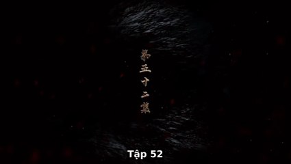 Tập 52 - Cửu Châu Phiêu Miểu Lục (Vietsub)_DV Giang Sơ Ảnh, Trương Gia Dịch, Vương Âu