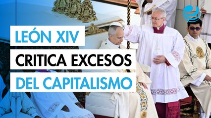 León XIV inicia su pontificado con una crítica a los excesos del capitalismo