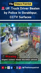 🚨 UP: Truck Driver Beaten by Police in Gorakhpur, CCTV Surfaces