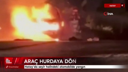 Hatay’da seyir halindeki otomobilde yangın