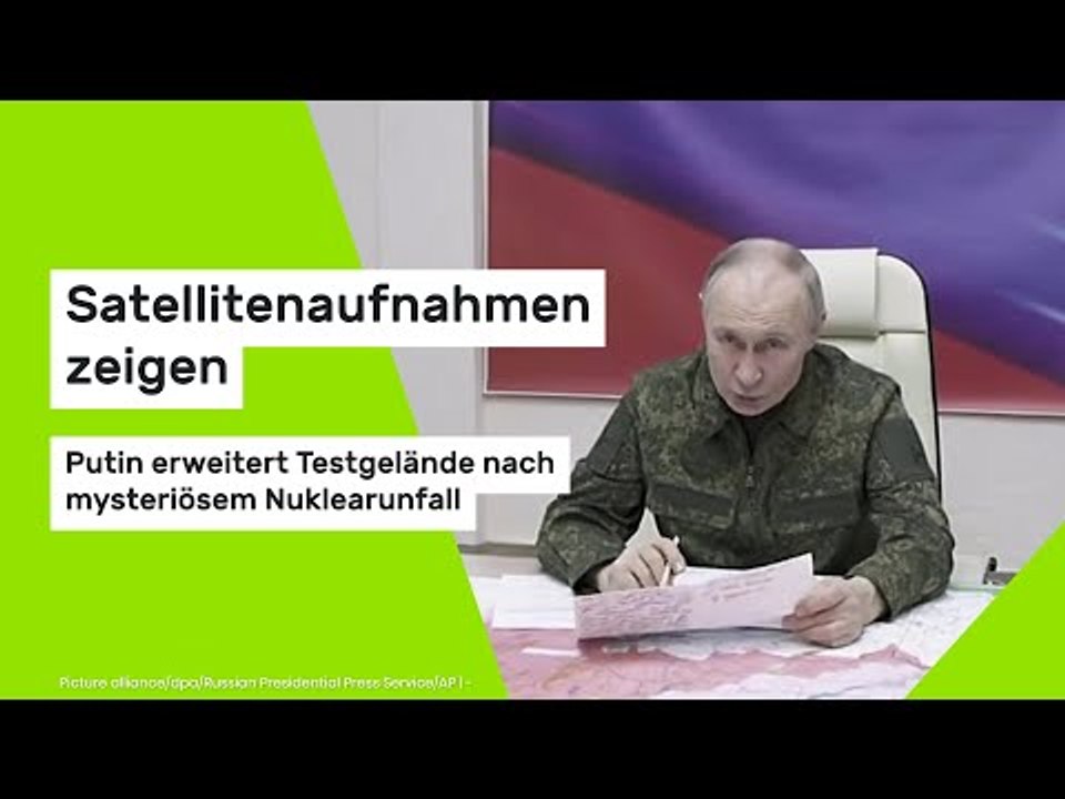 Satellitenaufnahmen zeigen: Putin erweitert Testgelände nach mysteriösem Nuklearunfall