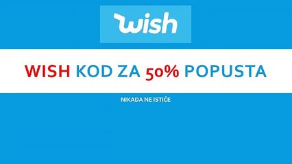 #WISH #KOD ZA 50% POPUSTA (NIKADA NE ISTIČE)