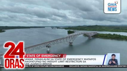 Samar, isinailalim sa State of Emergency matapos magpatupad ng weight limit restriction sa San Juanico Bridge | 24 Oras