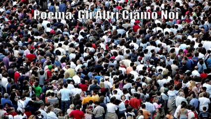 Poema: Gli Altri Ciamo Noi