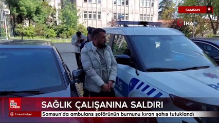 Samsun'da ambulans şoförünün burnunu kıran şahıs tutuklandı