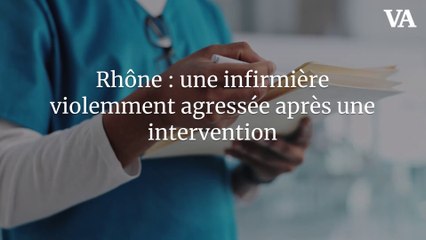 Rhône : une infirmière violemment agressée après une intervention