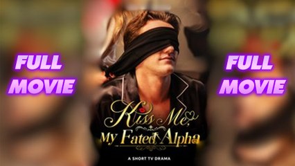 Kiss Me My Fated Alpha (2024) - Full Movie
