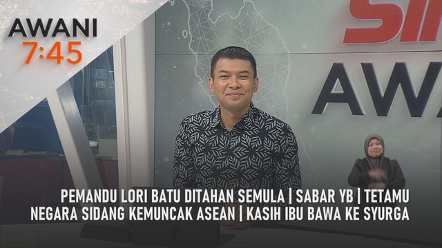 AWANI 7:45 [19/5/2025] – Pemandu lori batu ditahan semula | Sabar YB | Tetamu negara sidang kemuncak ASEAN | Kasih ibu bawa ke Syurga