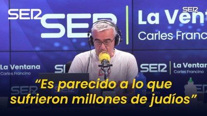 Francino: "Este Israel está haciendo con los palestinos algo muy parecido a lo que sufrieron millones de judíos"