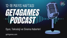 12-18 Mayıs Oyun & Teknoloji Haberleri | Haftalık Podcast | Get4Games