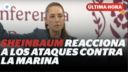 Sheinbaum califica como “mezquinos” los ataques que recibió la Marina I Reporte Indigo