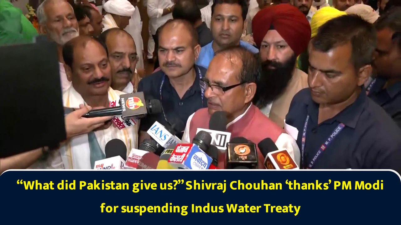 “What did Pakistan give us?” Shivraj Chouhan ‘thanks’ PM Modi for suspending Indus Water Treaty