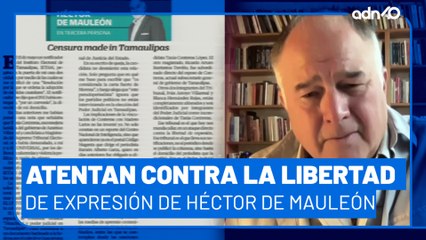 Atentan contra la libertad de expresión de Héctor de Mauleón en Tamaulipas