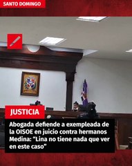 Abogada defiende a exempleada de la OISOE en juicio contra hermanos Medina: “Lina no tiene nada que ver en este caso”