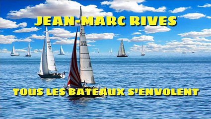 Jean-Marc Rives - Tous les bateaux s'envolent (Audio Officiel Remasterisé)