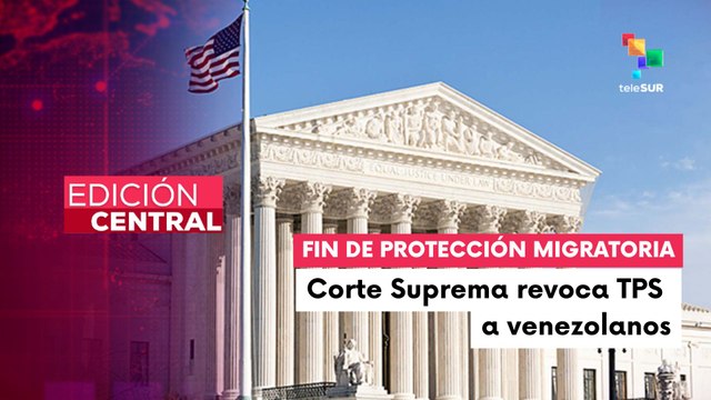 Corte Suprema autorizó al gobierno de Trump revocar el TPS de 350 mil venezolanos