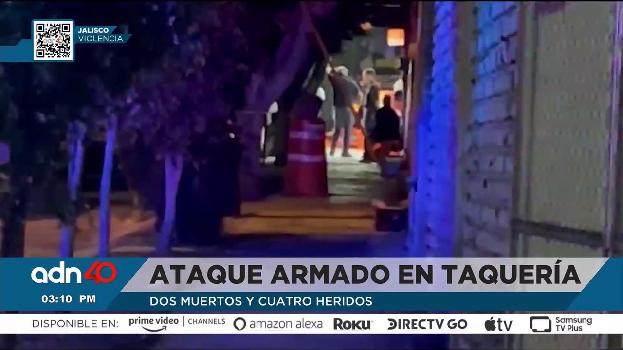 Ataque armado en taquería deja dos muertos y cuatro heridos en Jalisco