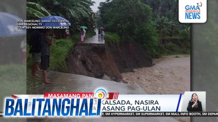 Ilang tulay at kalsada, nasira dahil sa naranasang pag-ulan | Balitanghali