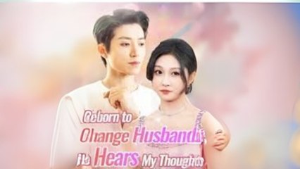 Reborn To change Husband, He Heart My Thoughts Sdust