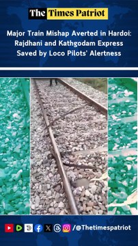 Major Train Mishap Averted in Hardoi: Rajdhani and Kathgodam Express Saved by Loco Pilots’ Alertness