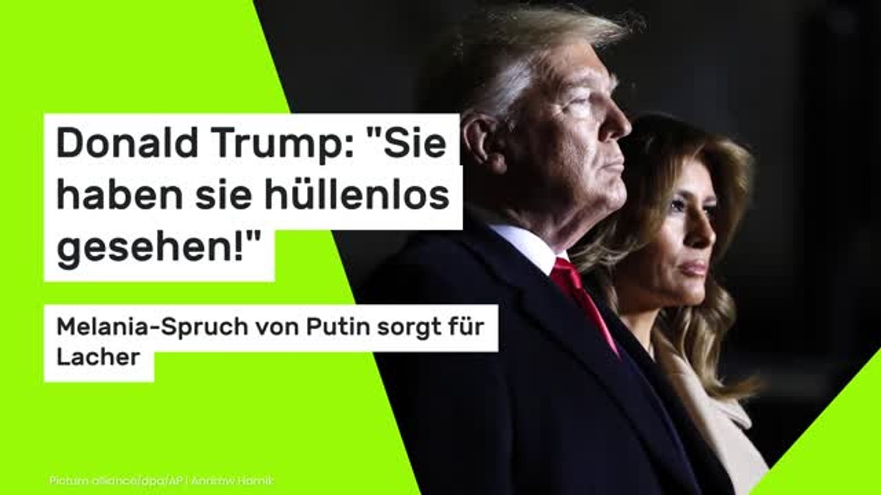 Donald Trump: 'Sie haben sie hüllenlos gesehen!' Melania-Spruch von Putin sorgt für Lacher