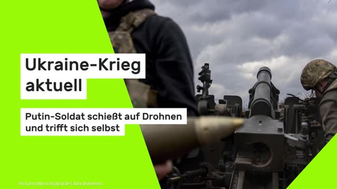 Ukraine-Krieg aktuell: Putin-Soldat schießt auf Drohnen und trifft sich selbst