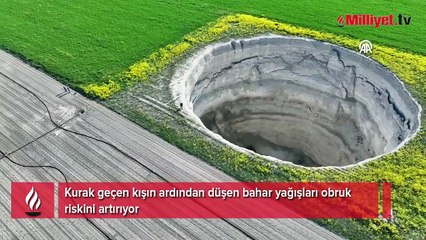 Kurak geçen kışın ardından düşen bahar yağışları obruk riskini artırıyor
