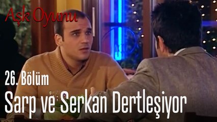 Sarp ve Serkan dertleşiyor - Aşk Oyunu 26. Bölüm