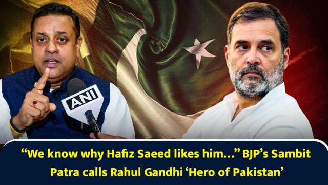 “We know why Hafiz Saeed likes him…” BJP’s Sambit Patra calls Rahul Gandhi ‘Hero of Pakistan’