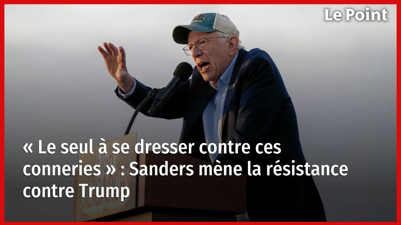 « Le seul à se dresser contre ces conneries » : Sanders mène la résistance contre Trump