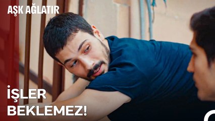 Çalışmanın Bir Erdem Olduğuna İnanırız - Aşk Ağlatır 2. Bölüm