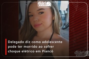 Delegado diz como adolescente pode ter morrido ao sofrer choque elétrico em Piancó