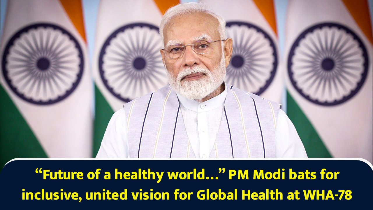 “Future of a healthy world…” PM Modi bats for inclusive, united vision for Global Health at WHA-78
