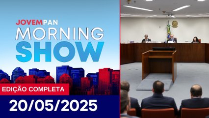 JULGAMENTO DO NÚCLEO 3 DA SUPOSTA TRAMA GOLPISTA | MORNING SHOW - 20/05/25