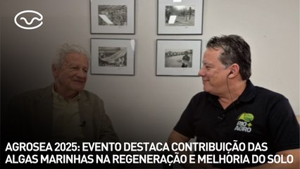 AGROSEA 2025: evento destaca contribuição das algas marinhas na regeneração e melhoria do solo