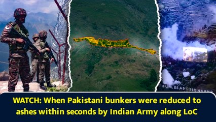 WATCH: When Pakistani bunkers were reduced to ashes within seconds by Indian Army along LoC