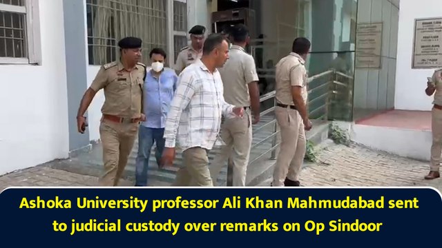 Ashoka University professor Ali Khan Mahmudabad sent to judicial custody over remarks on Op Sindoor