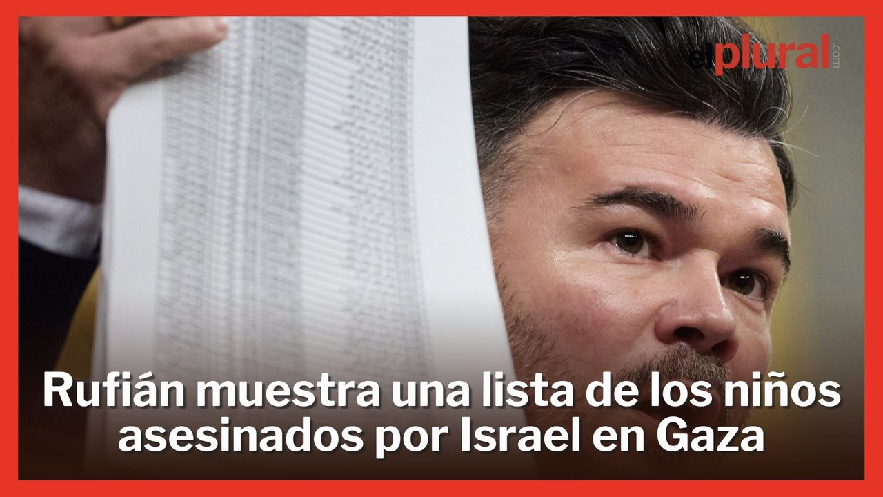 Rufián muestra un listado con los 15.000 niños asesinados por Israel: "800 eran menores de un año"