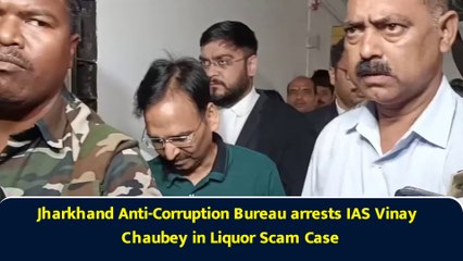 Jharkhand Anti-Corruption Bureau arrests IAS Vinay Chaubey in Liquor Scam Case
