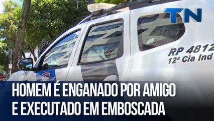 Homem é enganado por amigo e executado em emboscada