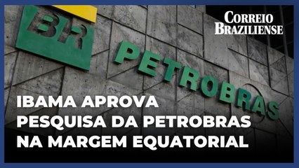 Ibama aprova plano de pesquisa da Petrobras na Margem Equatorial