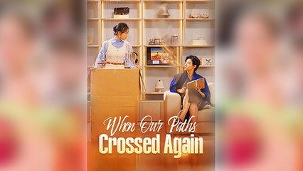 When Our Paths Crossed Again Full Movie
