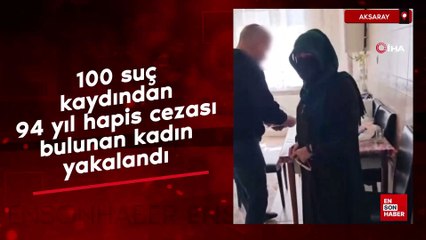 Aksaray'da 100 suçtan 94 yıl hapisle aranan kadın yakalandı