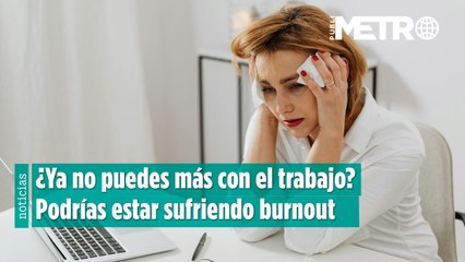 Burnout: ¿Tensión, insomnio y depresión? Así se siente un trabajador agotado