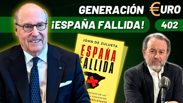 Generación Euro #402 / ¡España Fallida! Las claves de John de Zulueta sobre el fracaso de nuestras élites