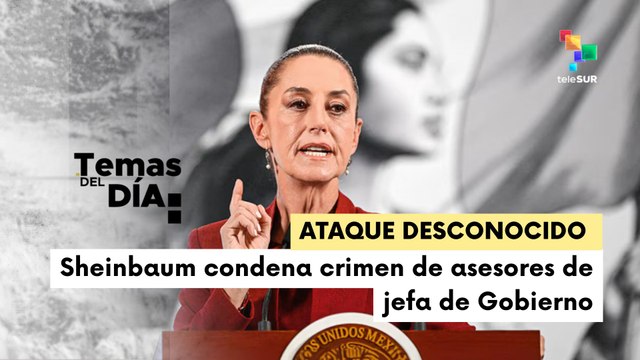 MÉXICO CONFIRMÓ ASESINATO DE DOS COLABORADORES DE LA JEFA DE GOBIERNO